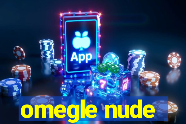 omegle nude